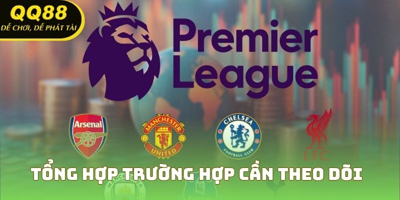 Tổng hợp toàn bộ trường hợp bạn cần theo dõi