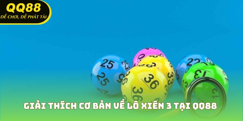 Giải thích cơ bản về lô xiên 3 tại QQ88