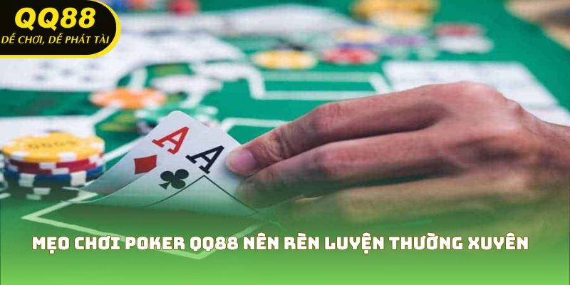 Mẹo chơi poker QQ88 nên rèn luyện thường xuyên