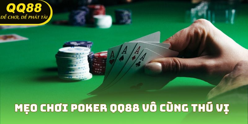 Mẹo chơi poker QQ88 vô cùng thú vị