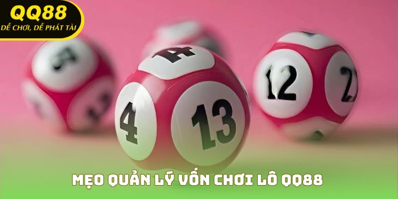 Mẹo quản lý vốn chơi lô QQ88