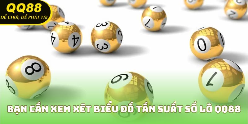 Bạn cần xem xét biểu đồ tần suất số lô QQ88