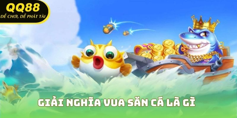 Giải nghĩa Vua Săn Cá là gì