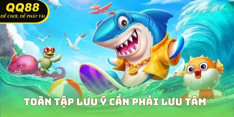 Toàn tập lưu ý cần phải lưu tâm
