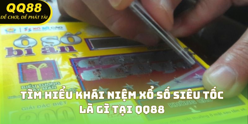 Tìm hiểu khái niệm xổ số siêu tốc là gì tại QQ88